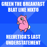 Meepit again. Green the breakfast blat like Nixto, Helvetica's last understatement.