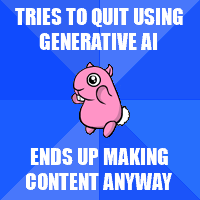 Socially awkward Meepit. Tries to quit using generative AI, ends up making content anyway.
