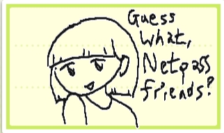 A girl with shoulder length hair saying, 'Guess what, Netpass friends?'